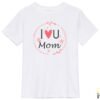 I Love You Mom T-Shirt